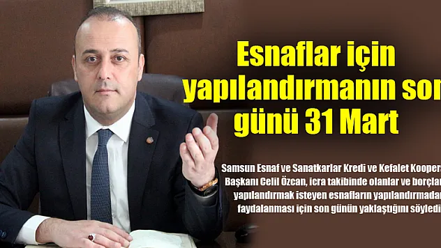 Esnaflar için yapılandırmanın son günü 31 Mart 