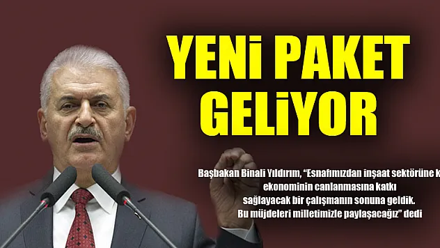 Başbakan açıkladı: Yeni paket geliyor