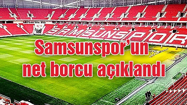 Samsunspor'un net borcu açıklandı