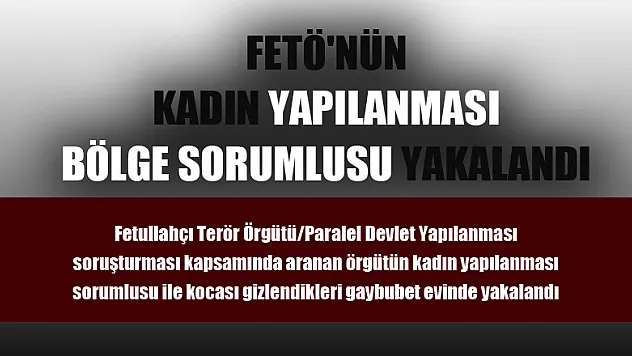 FETÖ'nün kadın yapılanması bölge sorumlusu yakalandı 