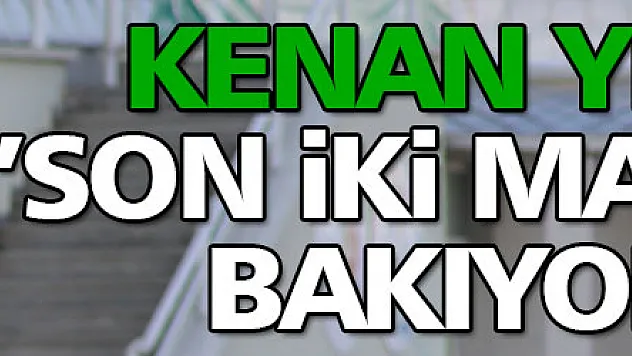 YELEK ,'SON İKİ MAÇIMIZA BAKIYORUZ'