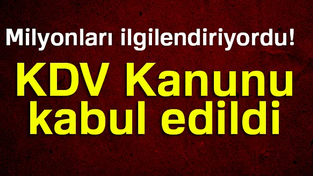 KDV Kanunu kabul edildi