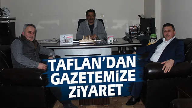 Taflan'dan gazetemize ziyaret