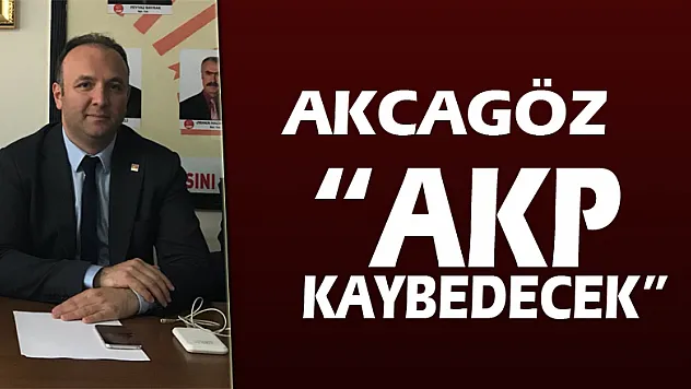 AKCAGÖZ: 'AKP KAYBEDECEK'