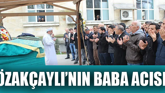 ÖZAKÇAYLI'NIN BABA ACISI