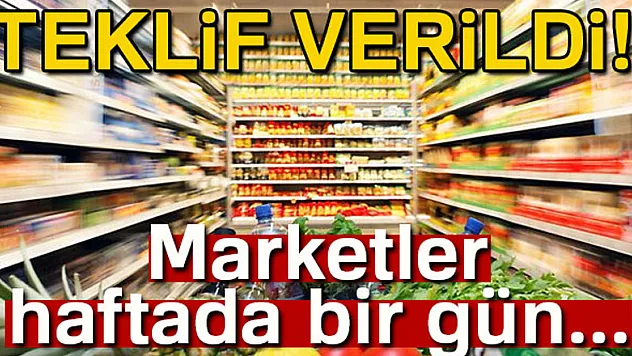 Teklif verildi! Marketler haftada bir gün...