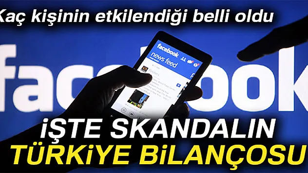 Facebook skandalından Türkiye'de etkilenen kişi sayısı belli oldu