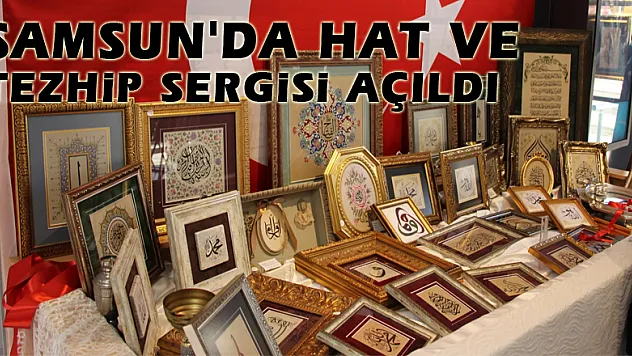 Samsun'da Hat ve Tezhip Sergisi açıldı