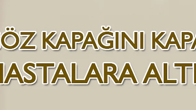 Göz kapağını kapatamayan hastalara altın implant