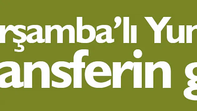 Çarşamba'lı Yunus Demir, transferin gözdesi