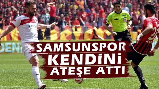 Samsunspor kendini ateşe attı
