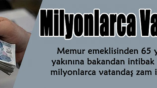 Milyonlarca Vatandaşa Müjde!