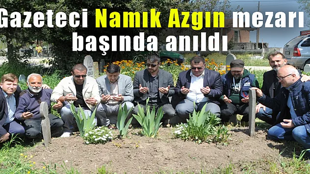 Gazeteci Namık Azgın mezarı başında anıldı 