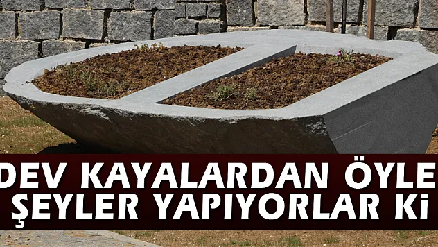 Dev kayalardan öyle şeyler yapıyorlar ki