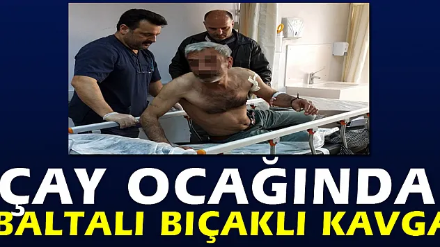 Çay ocağında baltalı bıçaklı kavga: 2 yaralı