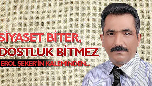 Siyaset biter, dostluk bitmez