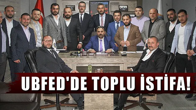 UBFED'de TOPLU İSTİFA!