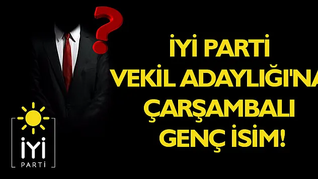 İYİ Parti Vekil Adaylığı'na Çarşambalı Genç İsim!