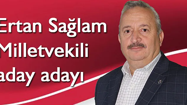 Ertan Sağlam Milletvekili aday adayı