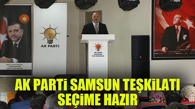 AK Parti Samsun Teşkilatı seçime hazır 