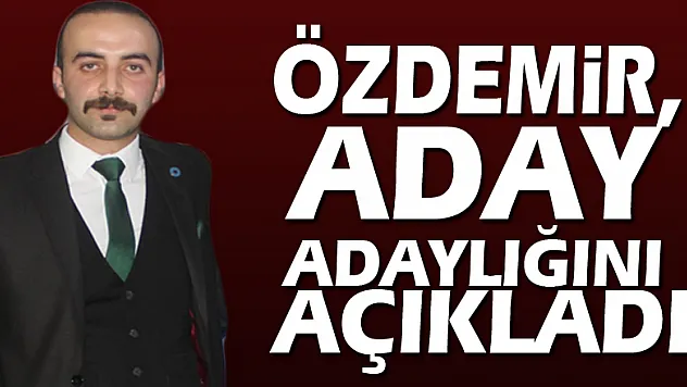 Özdemir, aday adaylığını açıkladı