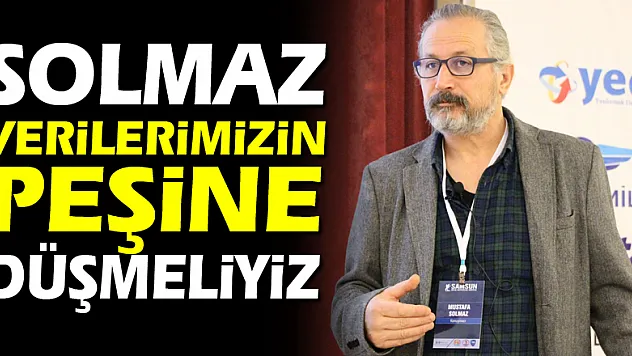 Solmaz: 'Verilerimizin peşine düşmeliyiz'