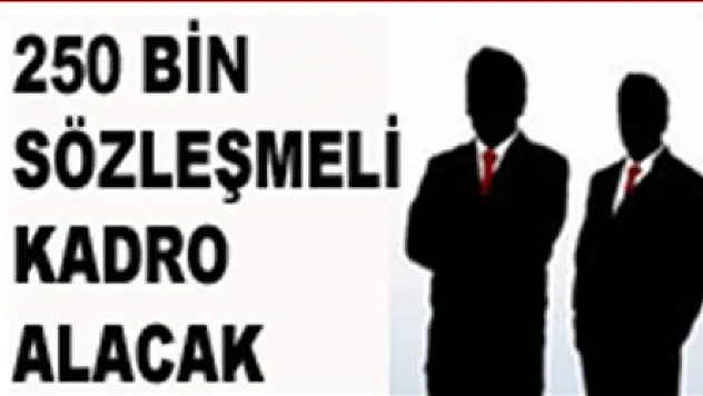 250 bin sözleşmeli kadrolu oluyor