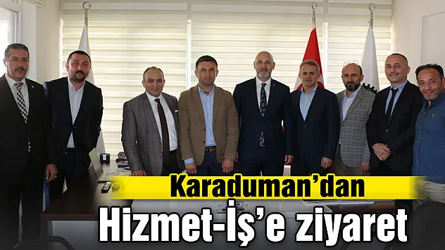 Karaduman'dan Hizmet-İş'e ziyaret