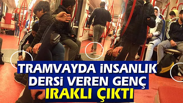 Tramvayda insanlık dersi veren genç Iraklı çıktı