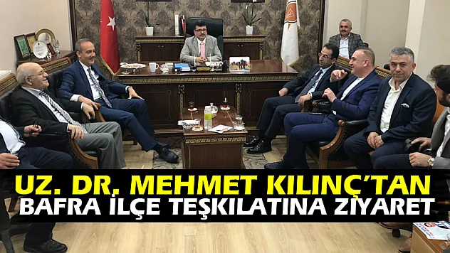 Uz. Dr. Mehmet Kılınç'tan Bafra İlçe Teşkilatına Ziyaret
