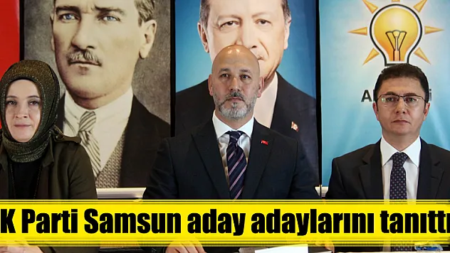 AK Parti Samsun aday adaylarını tanıttı 