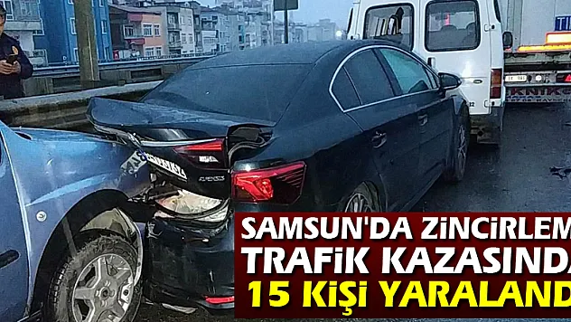Samsun'da 12 aracın karıştığı zincirleme trafik kazasında 15 kişi yaralandı