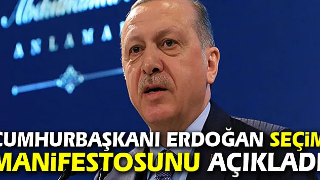 Cumhurbaşkanı Erdoğan seçim manifestosunu açıkladı!