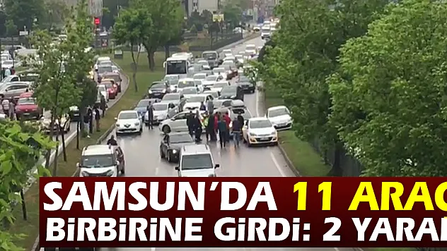Samsun'da 11 araç birbirine girdi: 2 yaralı