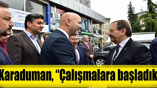 Karaduman, 'Çalışmalara başladık'