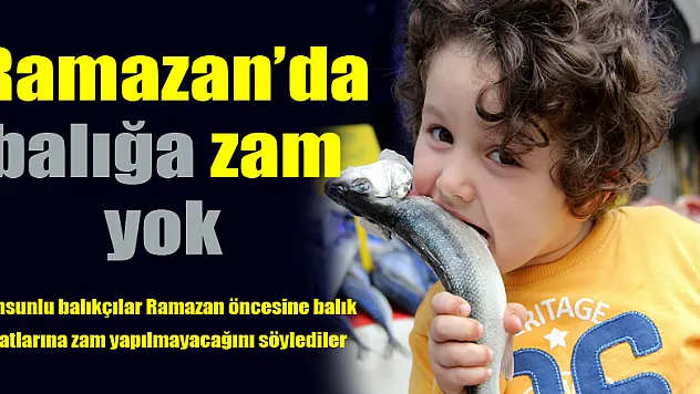 Ramazan'da balığa zam yok 