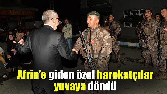 Afrin'e giden özel harekatçılar yuvaya döndü 