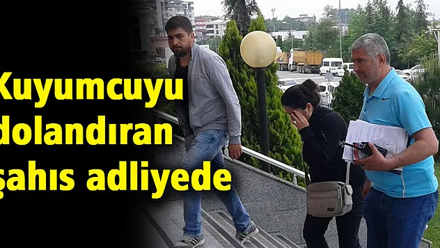 Kuyumcuyu dolandıran şahıs adliyede