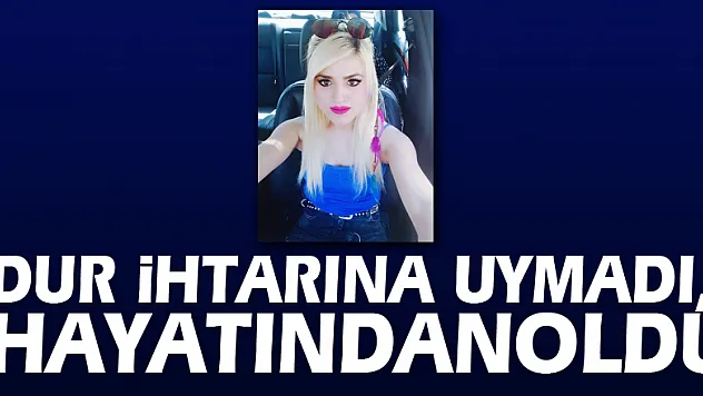 Dur ihtarına uymadı, hayatından oldu