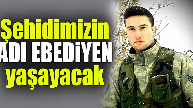 Başkan Şahin: 'Şehidimizin adı ebediyen yaşayacak'