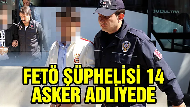 FETÖ şüphelisi 14 asker adliyede