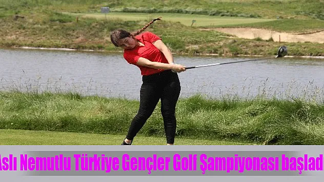 Aslı Nemutlu Türkiye Gençler Golf Şampiyonası başladı