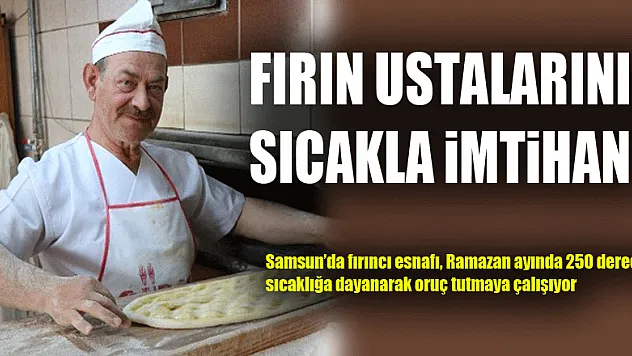 Fırın ustalarının sıcakla imtihanı