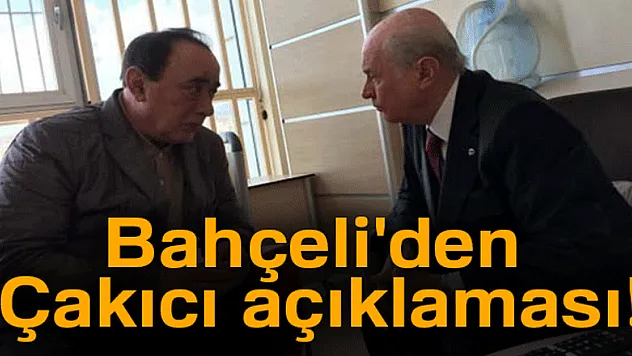 MHP Genel Başkanı Devlet Bahçeli'den Alaaddin Çakıcı açıklaması!