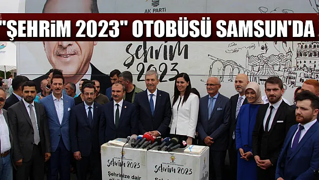 'Şehrim 2023' otobüsü Samsun'da