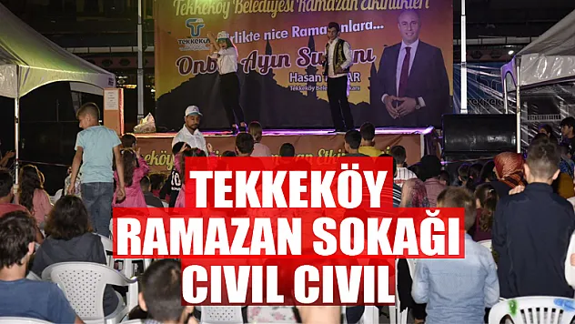 Tekkeköy Ramazan Sokağı cıvıl cıvıl