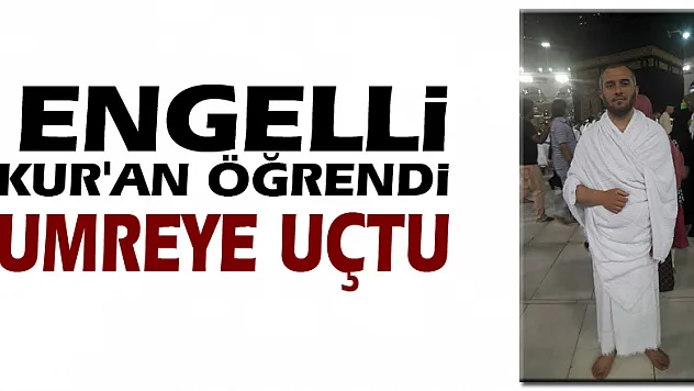 Engelli Kur'an öğrendi Umreye uçtu