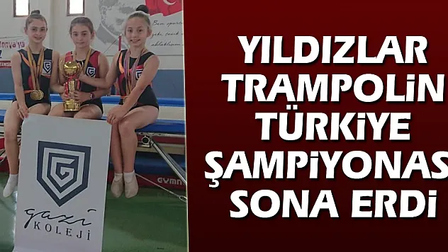Yıldızlar Trampolin Türkiye Şampiyonası Sona Erdi
