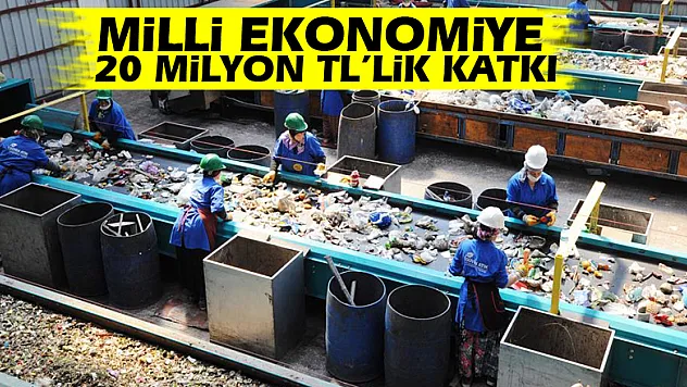 MİLLİ EKONOMİYE 20 MİLYON TL'LİK KATKI