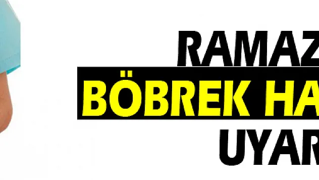 Ramazan'da böbrek hastalarına uyarılar